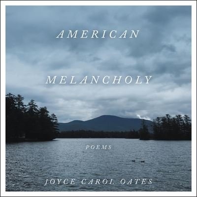 Cover for Joyce Carol Oates · American Melancholy (CD) (2021)