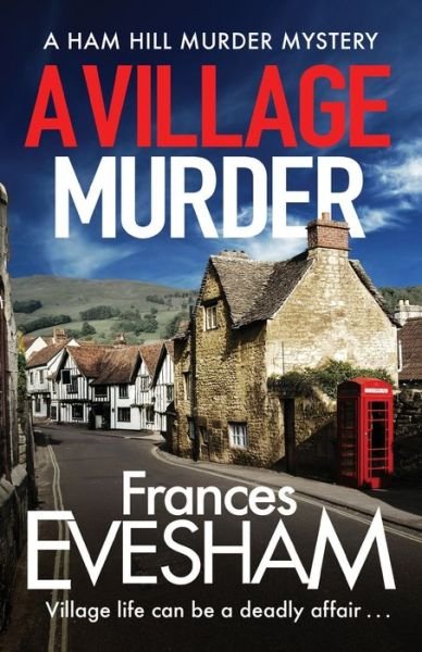 A Village Murder: The start of a cozy crime series from the bestselling author of the Exham-on-Sea Murder Mysteries - The Ham Hill Murder Mysteries - Frances Evesham (Author) - Böcker - Boldwood Books Ltd - 9781800480643 - 23 juni 2020