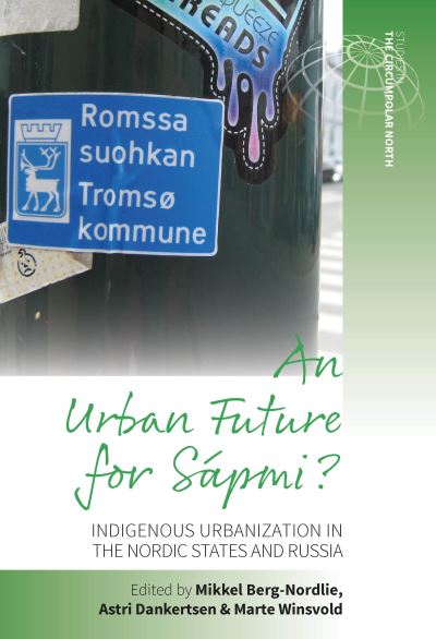 Cover for An Urban Future for Sapmi?: Indigenous Urbanization in the Nordic States and Russia - Studies in the Circumpolar North (Hardcover Book) (2022)