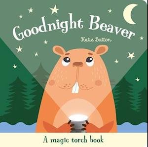 Cover for Katie Button · Goodnight Beaver - Magic Torch Books (Hardcover Book) (2024)