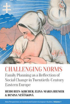 Cover for Challenging Norms: Family Planning as a Reflection of Social Change in Twentieth-Century Eastern Europe - New Perspectives on Central and Eastern European Studies (Hardcover Book) (2025)