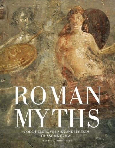 Cover for Martin J Dougherty · Roman Myths: Gods, Heroes, Villains and Legends of Ancient Rome - Histories (Inbunden Bok) (2022)