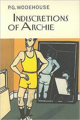 Indiscretions of Archie - Everyman's Library P G WODEHOUSE - P.G. Wodehouse - Books - Everyman - 9781841591643 - September 25, 2009