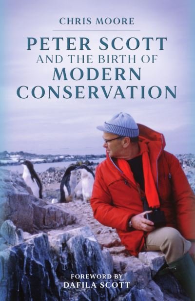 Cover for Chris Moore · Peter Scott and the Birth of Modern Conservation (Hardcover bog) (2022)
