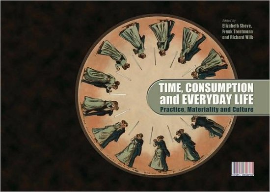 Cover for Elizabeth Shove · Time, Consumption and Everyday Life: Practice, Materiality and Culture - Cultures of Consumption (Paperback Bog) (2009)