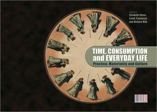 Cover for Elizabeth Shove · Time, Consumption and Everyday Life: Practice, Materiality and Culture - Cultures of Consumption (Paperback Bog) (2009)