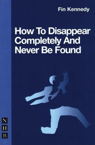 Cover for Fin Kennedy · How To Disappear Completely and Never Be Found - NHB Modern Plays (Pocketbok) (2007)