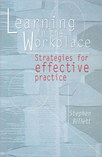 Learning In The Workplace: Strategies for effective practice - Stephen Billett - Libros - Taylor & Francis - 9781865083643 - 1 de junio de 2001