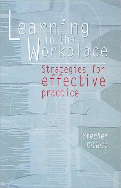 Learning In The Workplace: Strategies for effective practice - Stephen Billett - Kirjat - Taylor & Francis - 9781865083643 - perjantai 1. kesäkuuta 2001