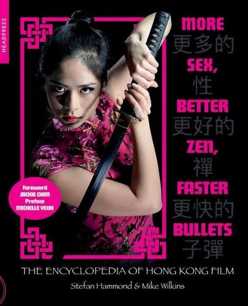 Cover for Stefan Hammond · More Sex, Better Zen, Faster Bullets: The Encyclopedia of Hong Kong Film (Paperback Book) (2020)