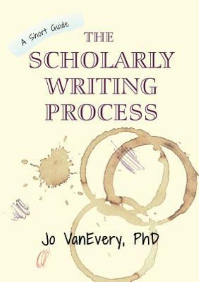 Jo VanEvery · The Scholarly Writing Process: A Short Guide - Short Guides (Paperback Book) [2 Revised edition] (2018)