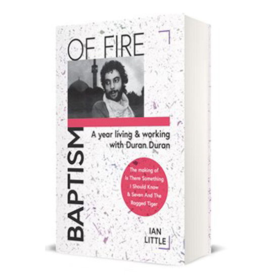 Baptism of Fire: a Year Living and Working with Duran Duran - Ian Little - Böcker - ASTRAL HORIZON PRESS - 9781916039643 - 22 april 2022
