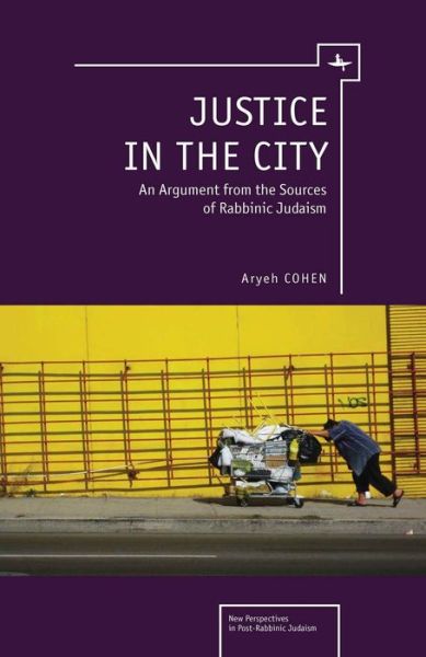 Cover for Aryeh Cohen · Justice in the City: An Argument from the Sources of Rabbinic Judaism - New Perspectives in Post-Rabbinic Judaism (Gebundenes Buch) (2012)