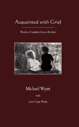 Acquainted with Grief - Wyatt, Consultant in Vascular Surgery Michael (Freeman Hospital, Newcastle upon Tyne, UK) - Kirjat - Parson's Porch Books - 9781936912643 - lauantai 1. joulukuuta 2012