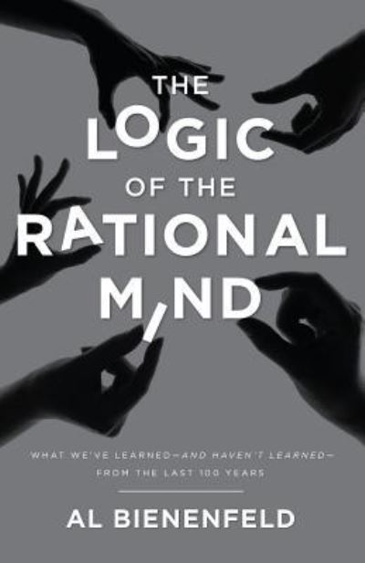 Cover for Al Bienenfeld · The Logic of the Rational Mind (Paperback Book) (2017)