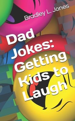 Cover for Bradley L Jones · Dad Jokes Getting Kids to Laugh (Pocketbok) (2020)