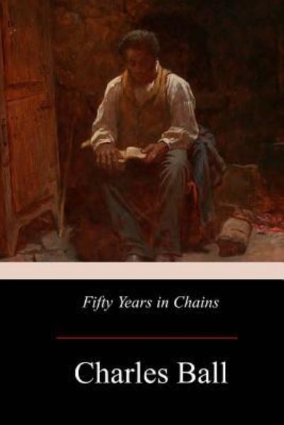 Cover for Charles Ball · Fifty Years in Chains (Paperback Book) (2017)