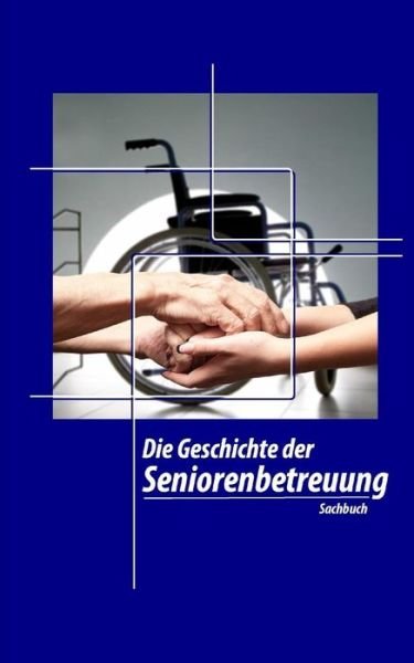Cover for Aktivierungscoach Autorenteam · Die Geschichte Der Seniorenbetreuung (Pocketbok) (2017)