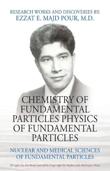 Cover for Majd Pour, Ezzat E, M D · Chemistry of Fundamental Particles Physics of Fundamental Particles: Nuclear and Medical Sciences of Fundamental Particles (Paperback Book) (2019)