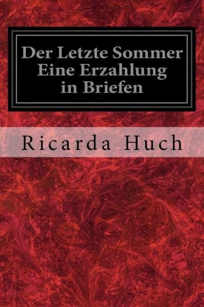 Cover for Ricarda Huch · Der Letzte Sommer Eine Erzahlung in Briefen (Paperback Book) (2017)