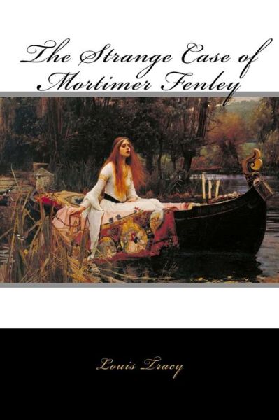 The Strange Case of Mortimer Fenley - Louis Tracy - Books - Createspace Independent Publishing Platf - 9781979834643 - November 18, 2017