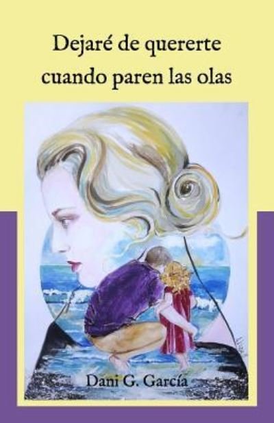 Cover for Dani G Garcia · Dejar de Quererte Cuando Paren Las Olas (Pocketbok) (2018)