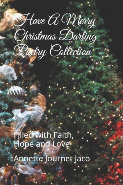 Have A Merry Christmas Darling Poetry Collection - Annette Journet Jaco - Kirjat - Createspace Independent Publishing Platf - 9781981954643 - lauantai 23. joulukuuta 2017