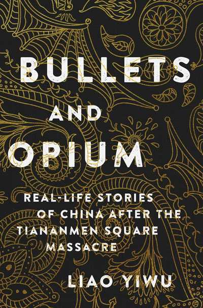 Cover for Liao Yiwu · Bullets and Opium: Real-Life Stories of China After the Tiananmen Square Massacre (Hardcover Book) (2019)