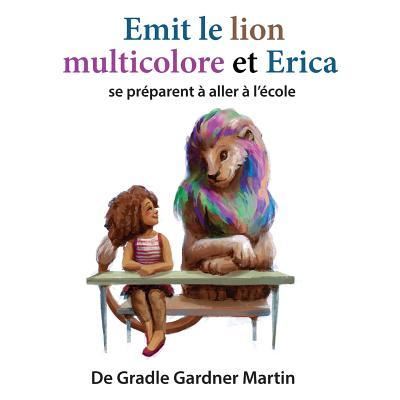 Cover for Gradle Gardner Martin · Emit Le Lion Multicolore Et Erica Se Pr parent Aller l' cole (Pocketbok) (2017)