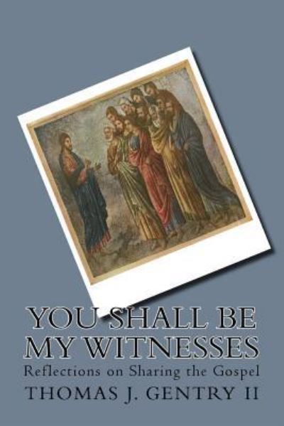 Cover for II Thomas J Gentry · You Shall Be My Witnesses (Paperback Book) (2018)