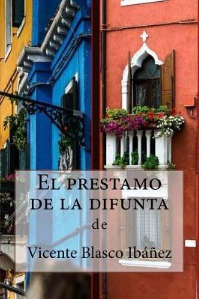 El prestamo de la difunta - Vicente Blasco Ibanez - Books - Createspace Independent Publishing Platf - 9781984078643 - January 21, 2018