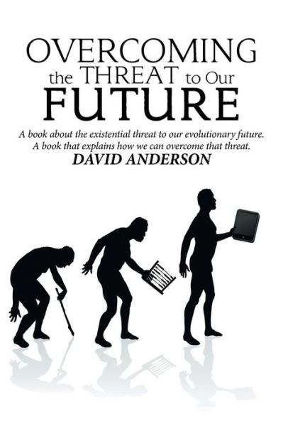 Overcoming the Threat to Our Future - David Anderson - Books - Xlibris US - 9781984557643 - October 4, 2018
