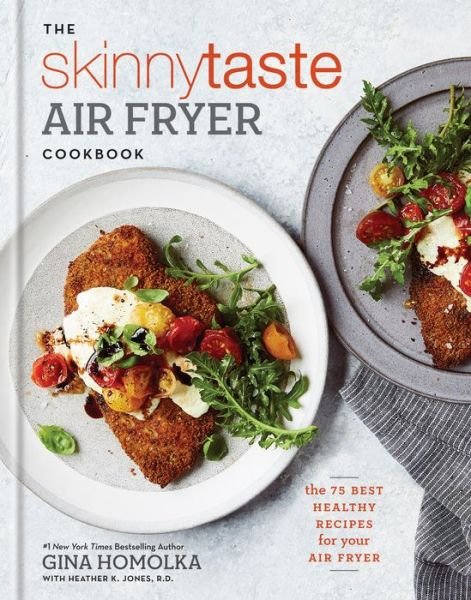 Cover for Gina Homolka · The Skinnytaste Air Fryer Cookbook: The 75 Best Healthy Recipes for Your Air Fryer (Hardcover Book) (2019)