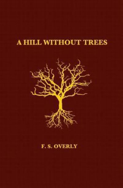Cover for F S Overly · A Hill Without Trees (Pocketbok) (2018)