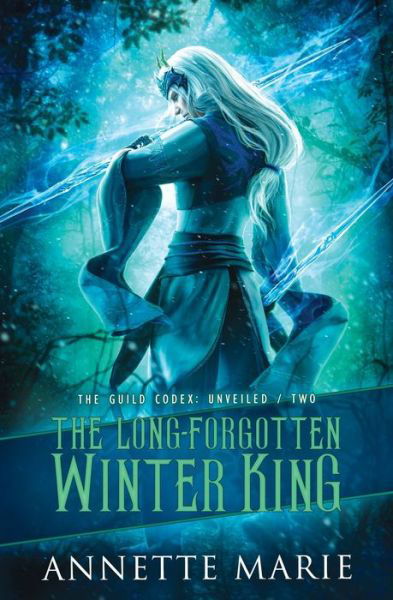 The Long-Forgotten Winter King - The Guild Codex: Unveiled - Annette Marie - Książki - Dark Owl Fantasy Inc - 9781988153643 - 14 stycznia 2022