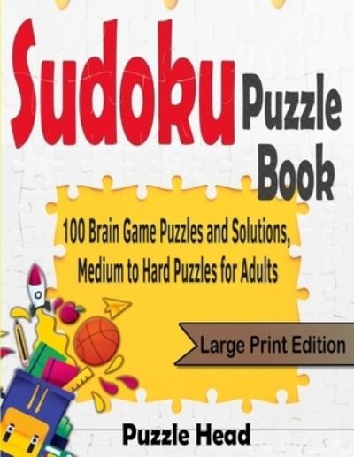 Cover for Puzzle Head · Sudoku Puzzle Book: 100 Brain Game Puzzles and Solutions, Medium to Hard Puzzles for Adults - Large Print Edition (Paperback Book) (2020)