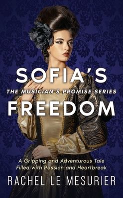 Cover for Rachel Le Mesurier · Sofia's Freedom: A Gripping and Adventurous Tale Filled with Passion and Heartbreak - The Musician's Promise (Hardcover Book) (2022)