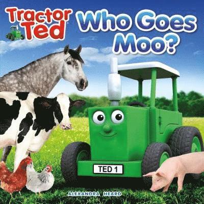 TractorTed Who Goes Moo - Tractor Ted - Alexandra Heard - Książki - Tractorland Ltd - 9781999791643 - 1 października 2018