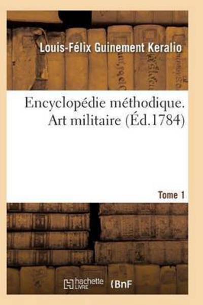 Cover for Keralio-L-F · Encyclopedie Methodique. Art Militaire. Tome 1 - Ga (c)Na (c)Ralita (c)S (Taschenbuch) (2017)