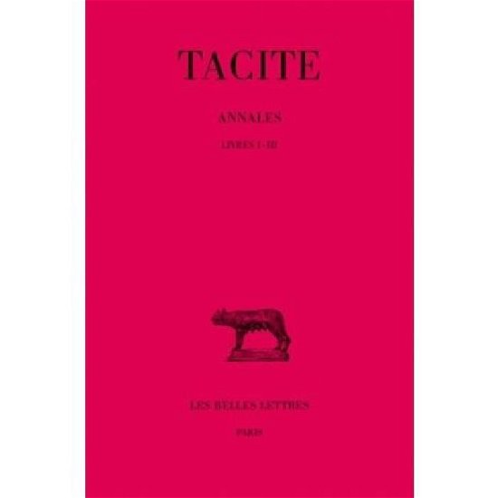 Cover for Tacite · Annales: Tome I : Livres I-iii. (Collection Des Universites De France) (French Edition) (Paperback Book) [French, Blg Rep edition] (2013)