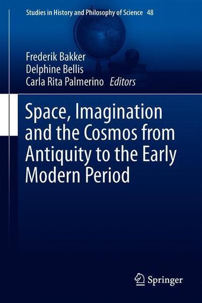 Cover for Space, Imagination and the Cosmos from Antiquity to the Early Modern Period - Studies in History and Philosophy of Science (Hardcover Book) [1st ed. 2018 edition] (2019)