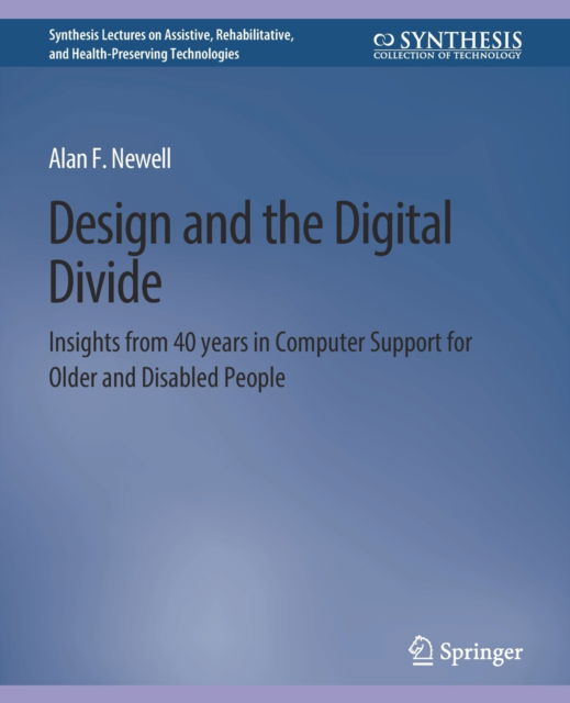 Cover for Alan F. Newell · Design and the Digital Divide: Insights from 40 Years in Computer Support for Older and Disabled People - Synthesis Lectures on Technology and Health (Paperback Book) (2011)