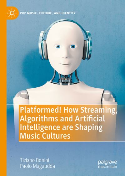 Cover for Tiziano Bonini · Platformed! How Streaming, Algorithms and Artificial Intelligence are Shaping Music Cultures - Pop Music, Culture and Identity (Hardcover Book) [2024 edition] (2023)