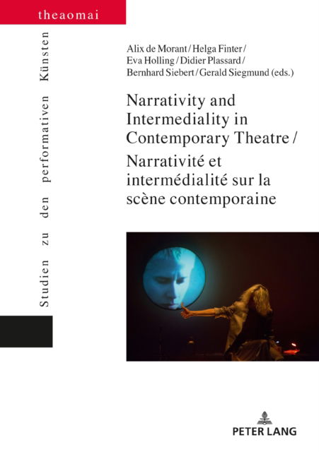Cover for Narrativity and Intermediality in Contemporary Theatre / Narrativite et intermedialite sur la scene contemporaine - Theaomai - Studien zu den performativen Kuensten (Hardcover Book) [New edition] (2021)