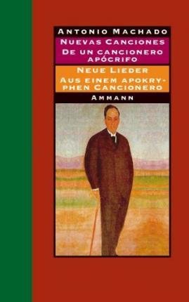 Cover for Antonio Machado · Nuevas canciones - Neue Lieder 1917-1930. De un cancionero apócrifo - Aus einem apokryphen Cancionero 1924-1936 (Hardcover Book) (2007)