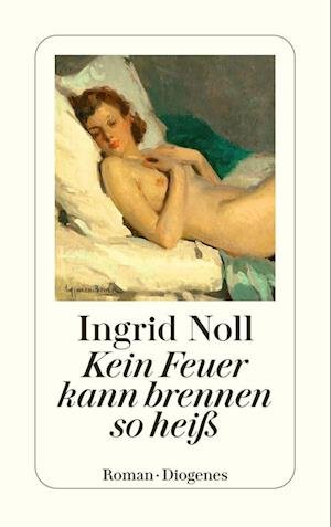 Cover for Ingrid Noll · Kein Feuer kann brennen so heiß (Book) (2022)