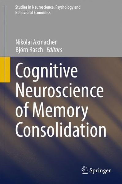 Cognitive Neuroscience of Memory Consolidation - Studies in Neuroscience, Psychology and Behavioral Economics -  - Books - Springer International Publishing AG - 9783319450643 - February 17, 2017