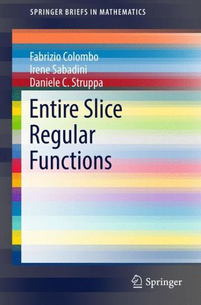 Cover for Fabrizio Colombo · Entire Slice Regular Functions - SpringerBriefs in Mathematics (Paperback Book) [1st ed. 2016 edition] (2016)