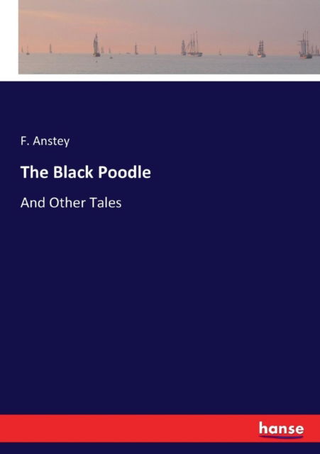 The Black Poodle - F Anstey - Books - Hansebooks - 9783337030643 - April 29, 2017