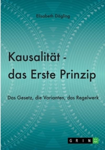 Cover for Elisabeth Dagling · Kausalitat - Das Erste Prinzip (Paperback Book) (2021)